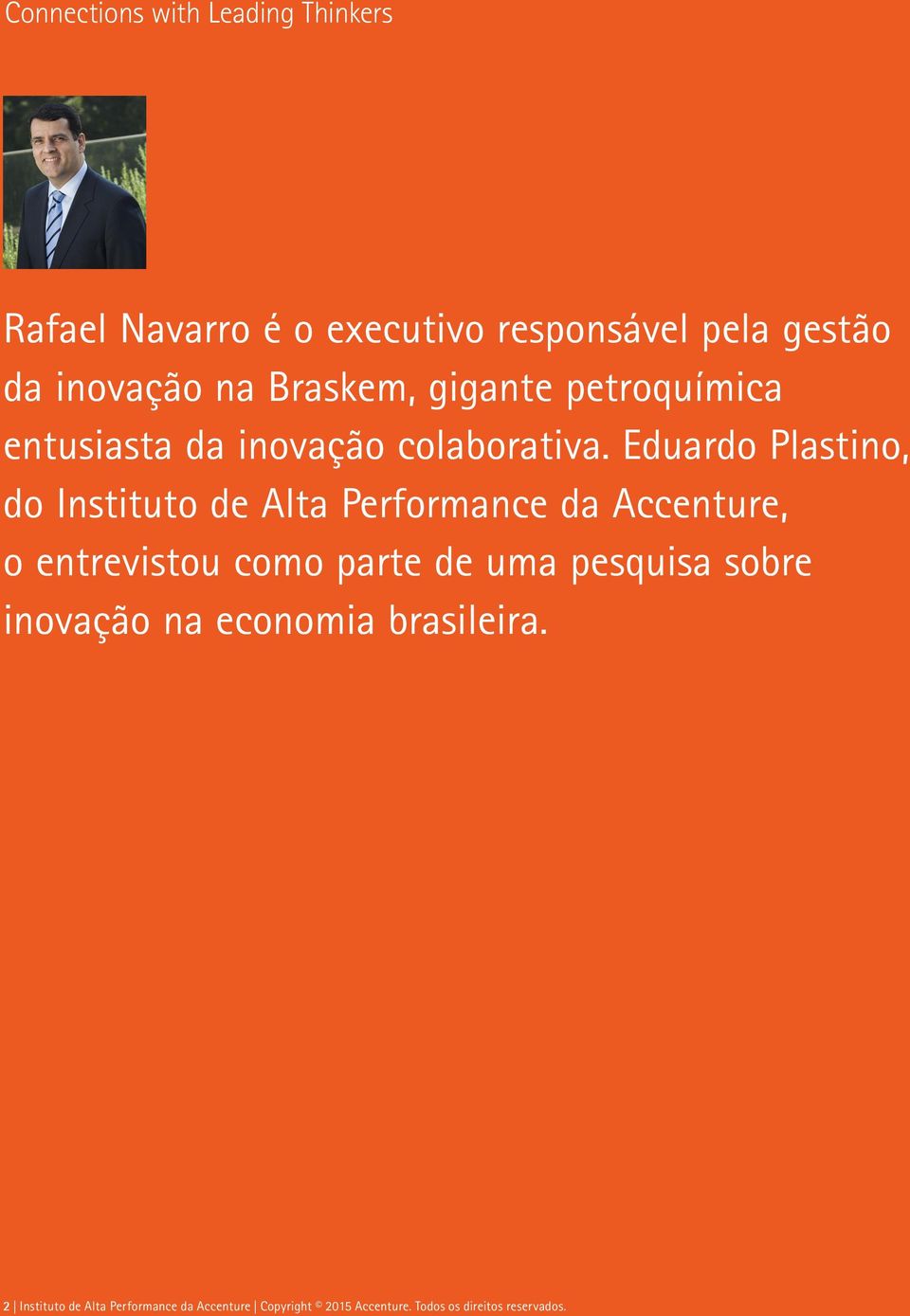 Eduardo Plastino, do Instituto de Alta Performance da Accenture, o entrevistou como parte de