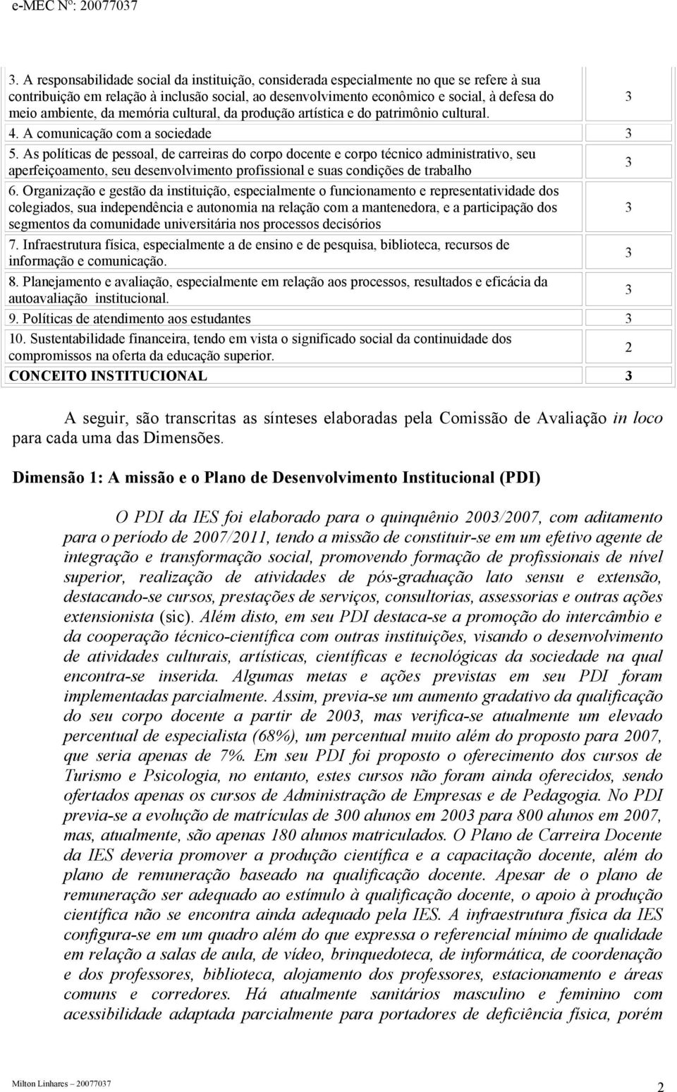 As políticas de pessoal, de carreiras do corpo docente e corpo técnico administrativo, seu aperfeiçoamento, seu desenvolvimento profissional e suas condições de trabalho 3 6.