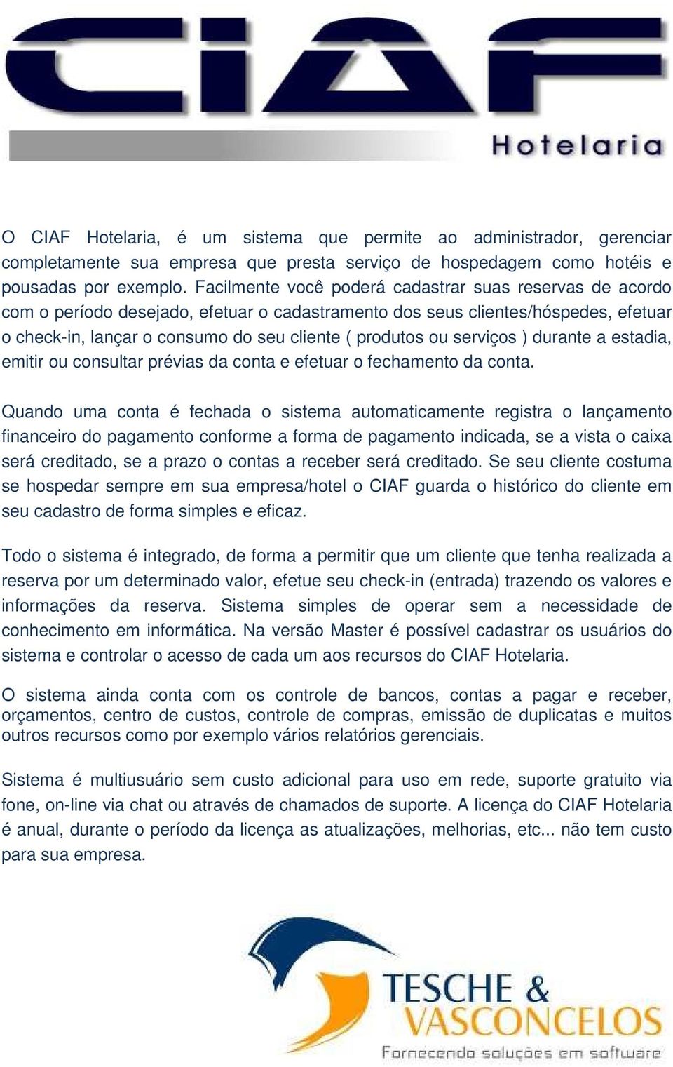 serviços ) durante a estadia, emitir ou consultar prévias da conta e efetuar o fechamento da conta.