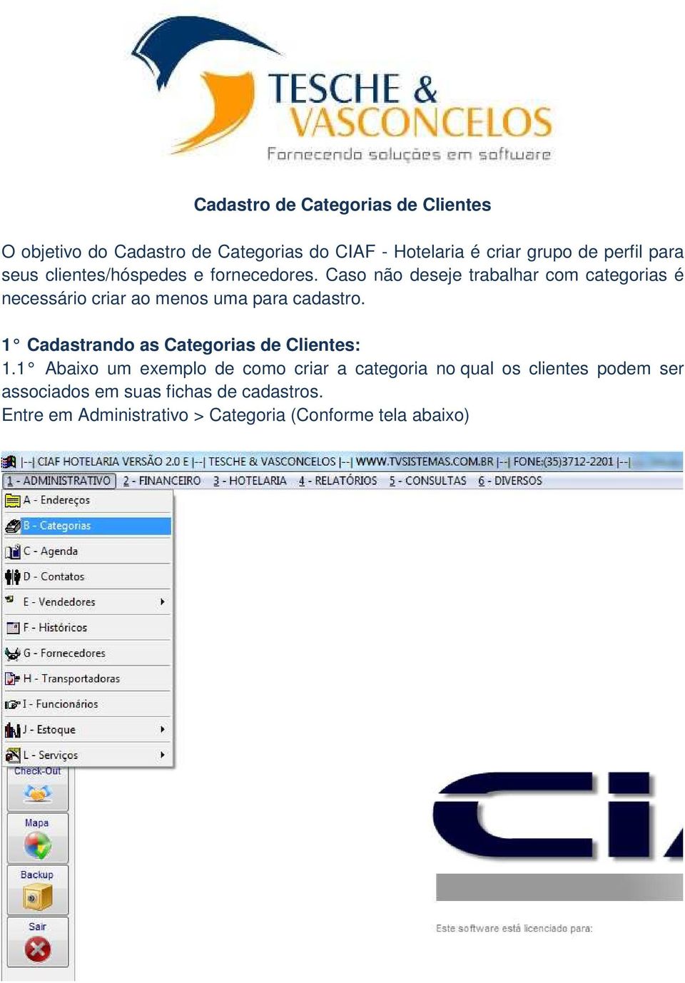 Caso não deseje trabalhar com categorias é necessário criar ao menos uma para cadastro.