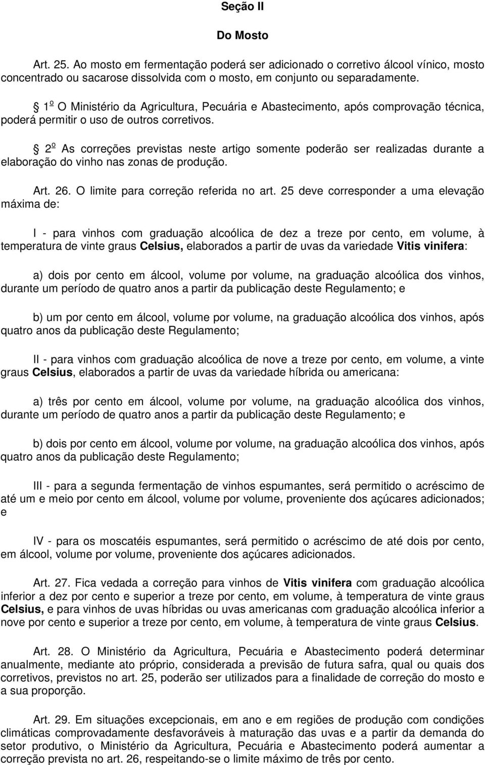 2 o As correções previstas neste artigo somente poderão ser realizadas durante a elaboração do vinho nas zonas de produção. Art. 26. O limite para correção referida no art.