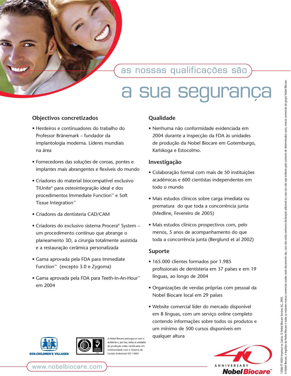 e dos procedimentos Immediate Function e Soft Tissue Integration Criadores da dentisteria CAD/CAM Criadores do exclusivo sistema Procera System um procedimento contínuo que abrange o planeamento 3D,