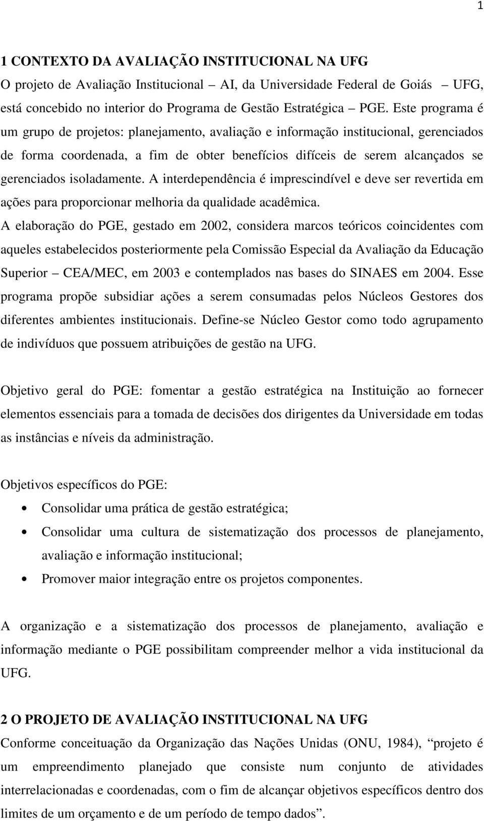 isoladamente. A interdependência é imprescindível e deve ser revertida em ações para proporcionar melhoria da qualidade acadêmica.