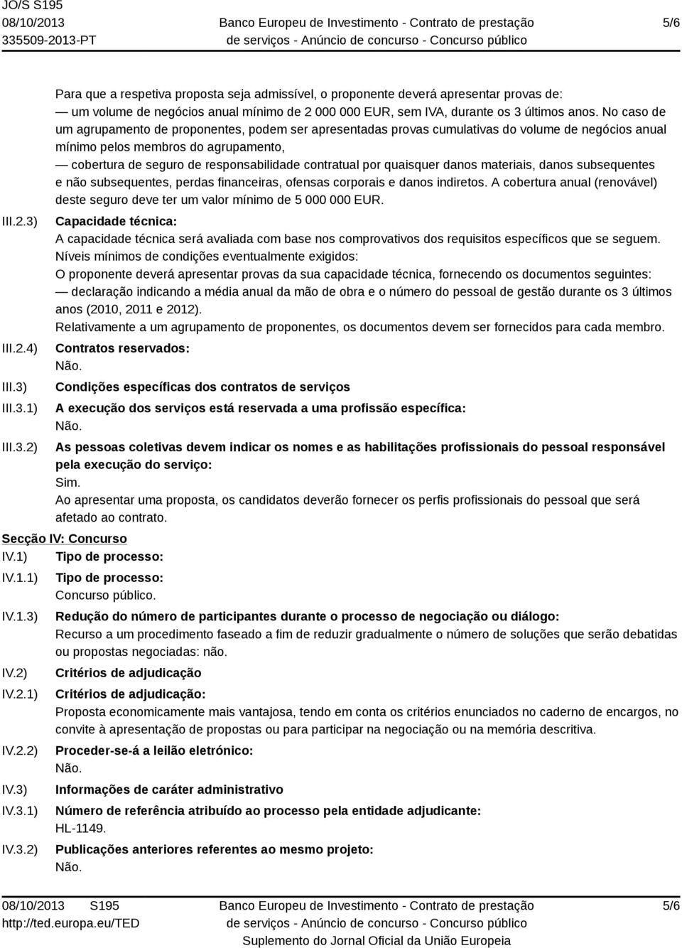 por quaisquer danos materiais, danos subsequentes e não subsequentes, perdas financeiras, ofensas corporais e danos indiretos.