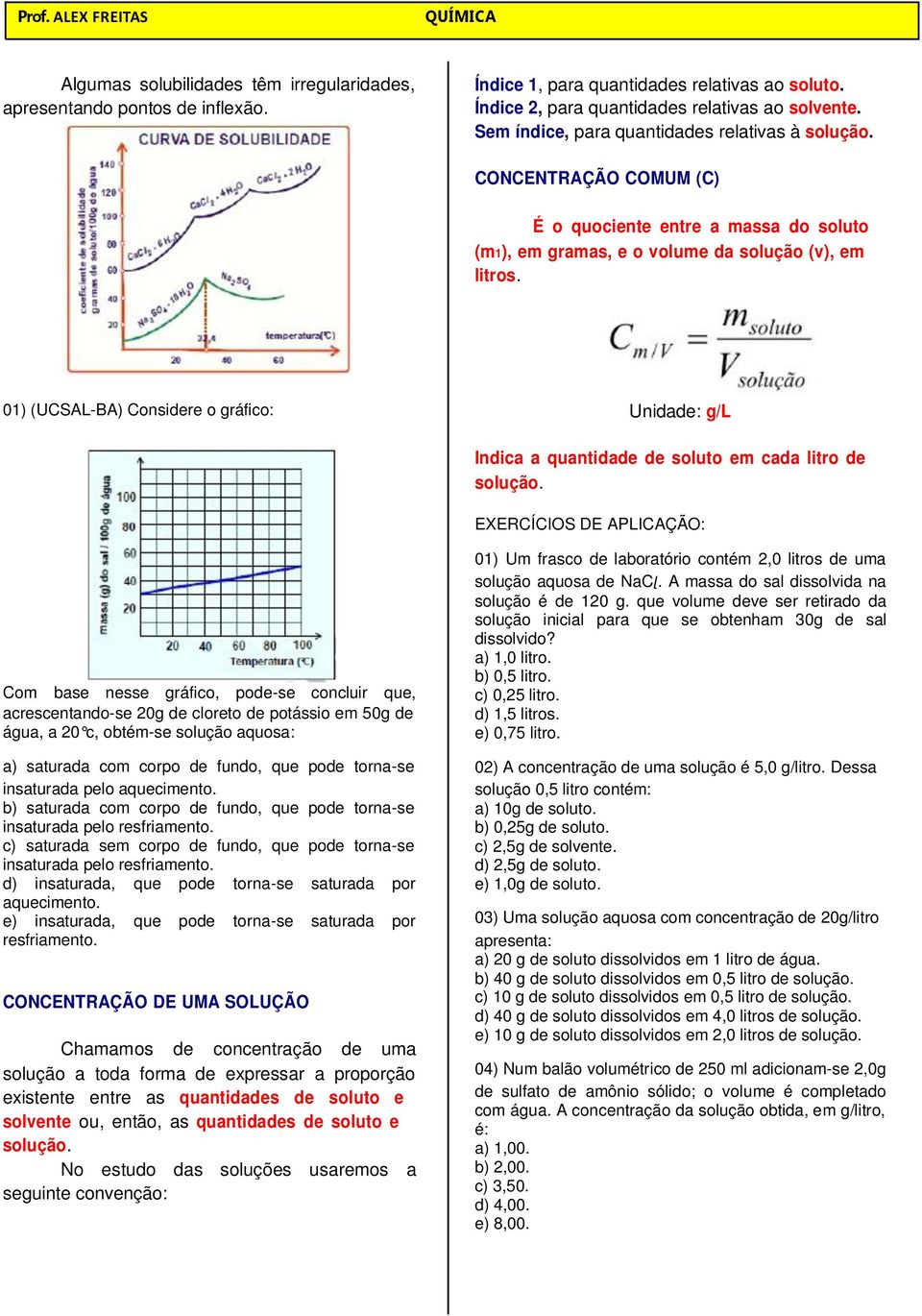 01) (UCSAL-BA) Considere o gráfico: Unidade: g/l Indica a quantidade de soluto em cada litro de solução.