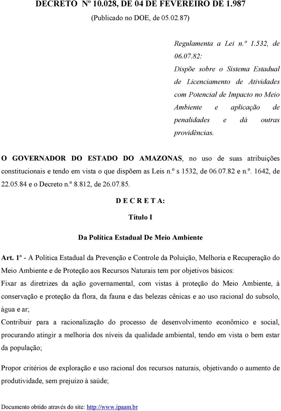 O GOVERNADOR DO ESTADO DO AMAZONAS, no uso de suas atribuições constitucionais e tendo em vista o que dispõem as Leis n.º s 1532, de 06.07.82 e n.º. 1642, de 22.05.84 e o Decreto n.º 8.812, de 26.07.85.
