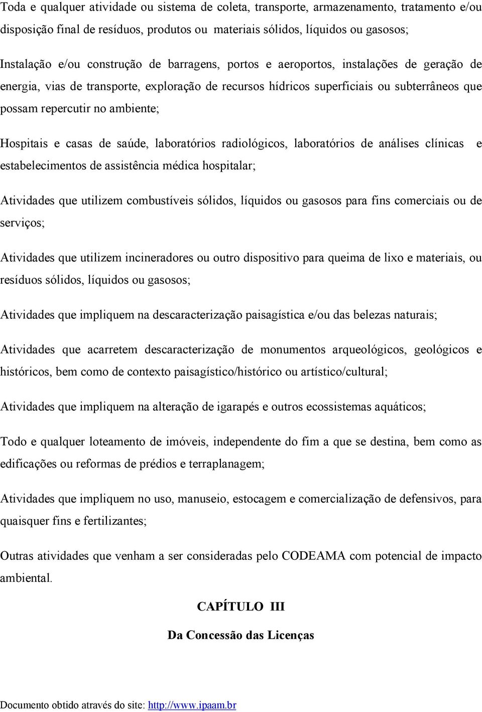 casas de saúde, laboratórios radiológicos, laboratórios de análises clínicas e estabelecimentos de assistência médica hospitalar; Atividades que utilizem combustíveis sólidos, líquidos ou gasosos