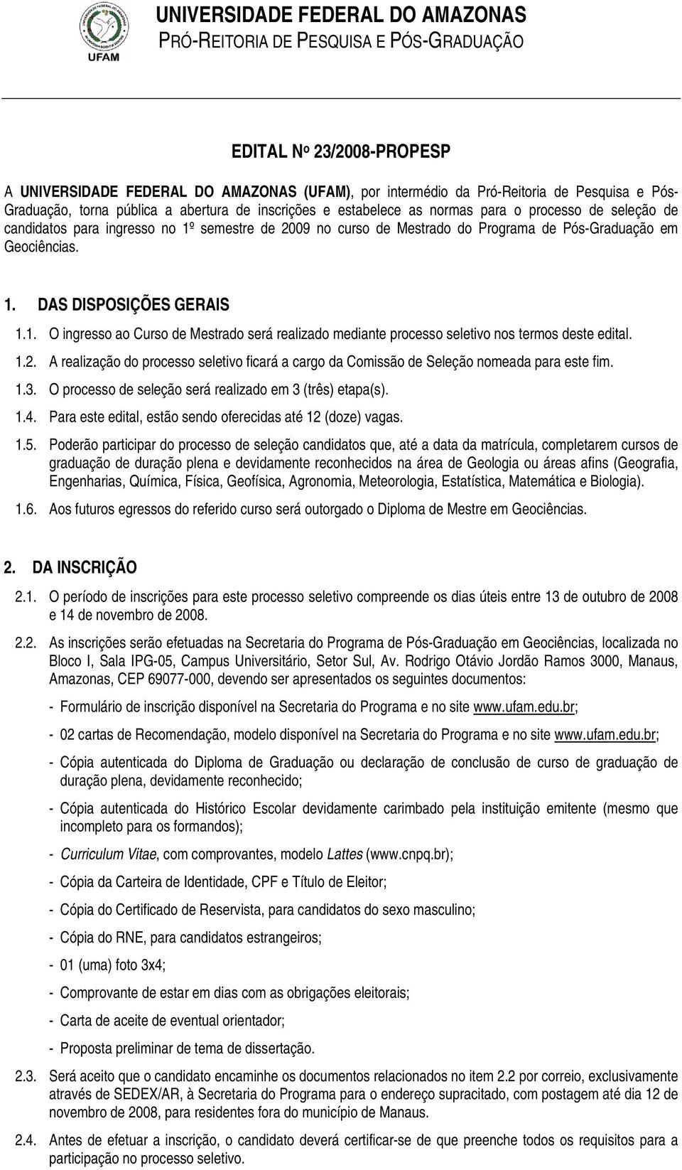 1.2. A realização do processo seletivo ficará a cargo da Comissão de Seleção nomeada para este fim. 1.3. O processo de seleção será realizado em 3 (três) etapa(s). 1.4.