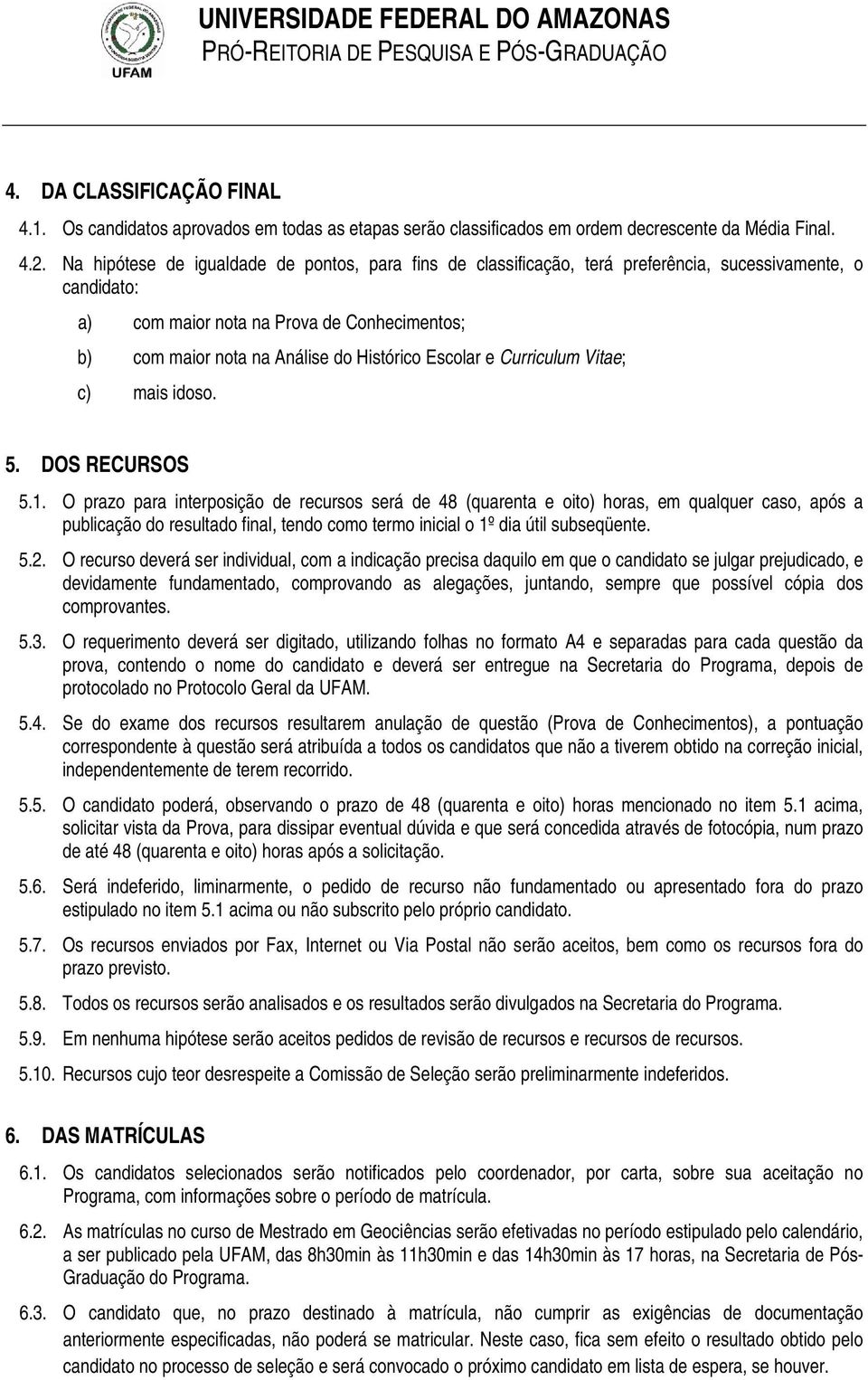 Escolar e Curriculum Vitae; c) mais idoso. 5. DOS RECURSOS 5.1.