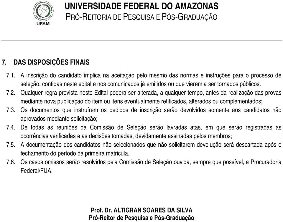 7.2. Qualquer regra prevista neste Edital poderá ser alterada, a qualquer tempo, antes da realização das provas mediante nova publicação do item ou itens eventualmente retificados, alterados ou