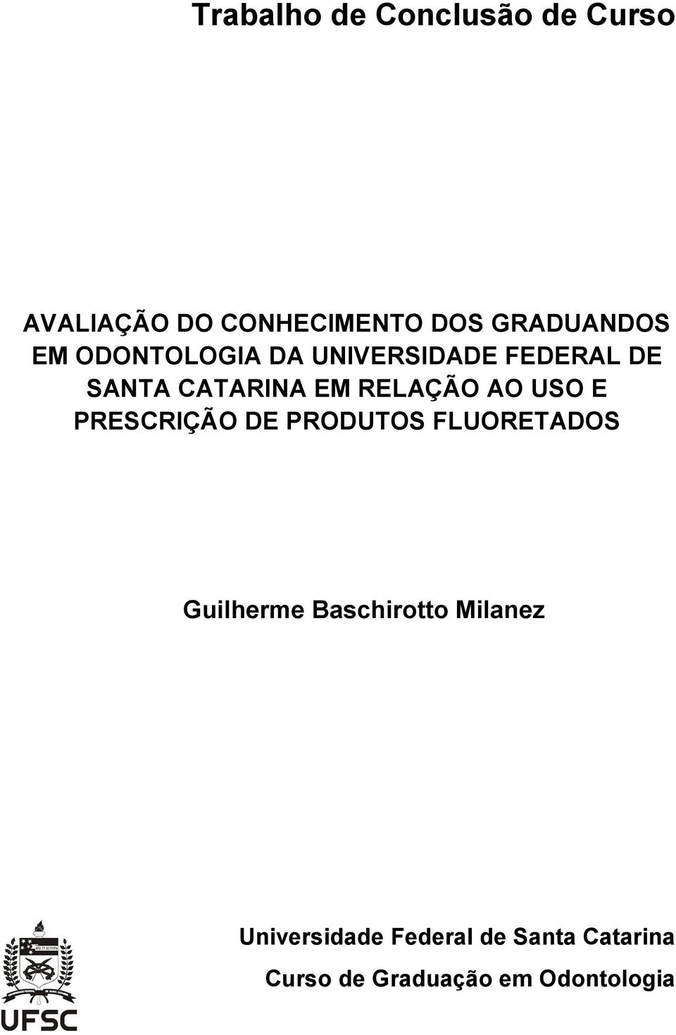 USO E PRESCRIÇÃO DE PRODUTOS FLUORETADOS Guilherme Baschirotto Milanez