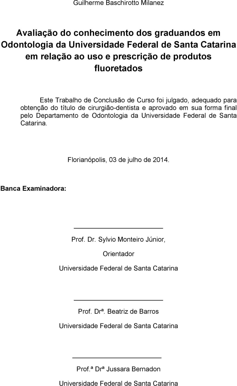 Departamento de Odontologia da Universidade Federal de Santa Catarina. Florianópolis, 03 de julho de 2014. Banca Examinadora: Prof. Dr.