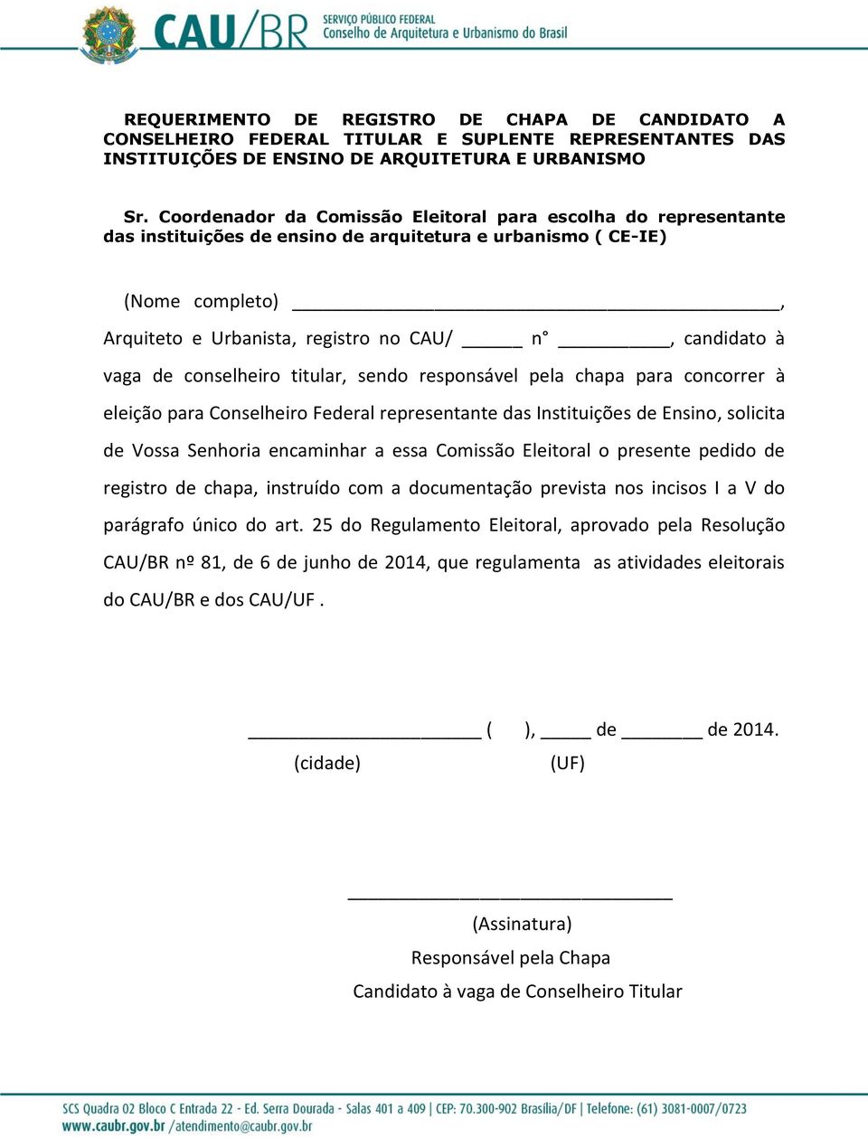 vaga de conselheiro titular, sendo responsável pela chapa para concorrer à eleição para Conselheiro Federal representante das Instituições de Ensino, solicita de Vossa Senhoria encaminhar a essa