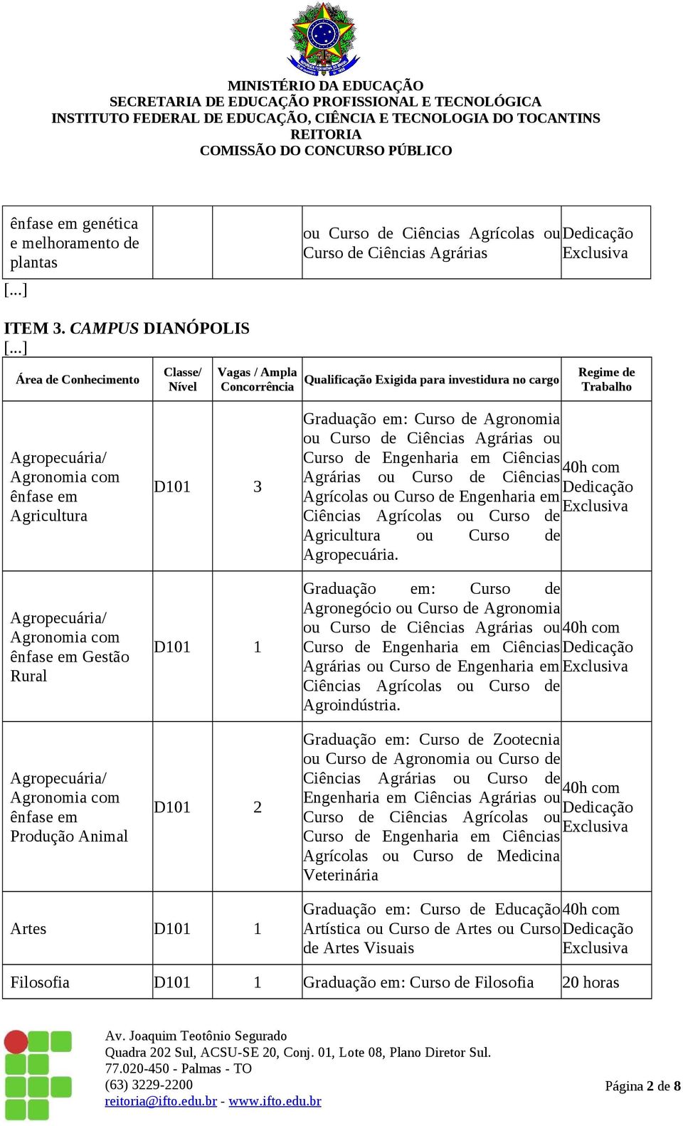 Produção Animal D101 3 D101 2 Graduação em: Curso de Agronomia ou Curso de Ciências Agrárias ou Curso de Engenharia em Ciências Agrárias ou Curso de Ciências Agrícolas ou Curso de Engenharia em