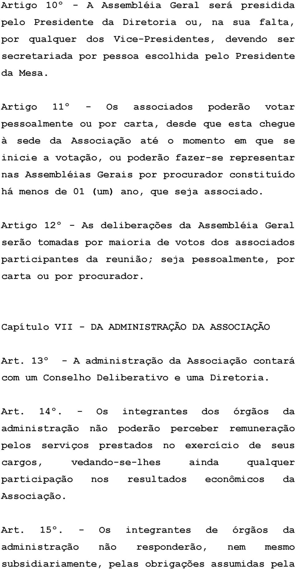 Assembléias Gerais por procurador constituído há menos de 01 (um) ano, que seja associado.