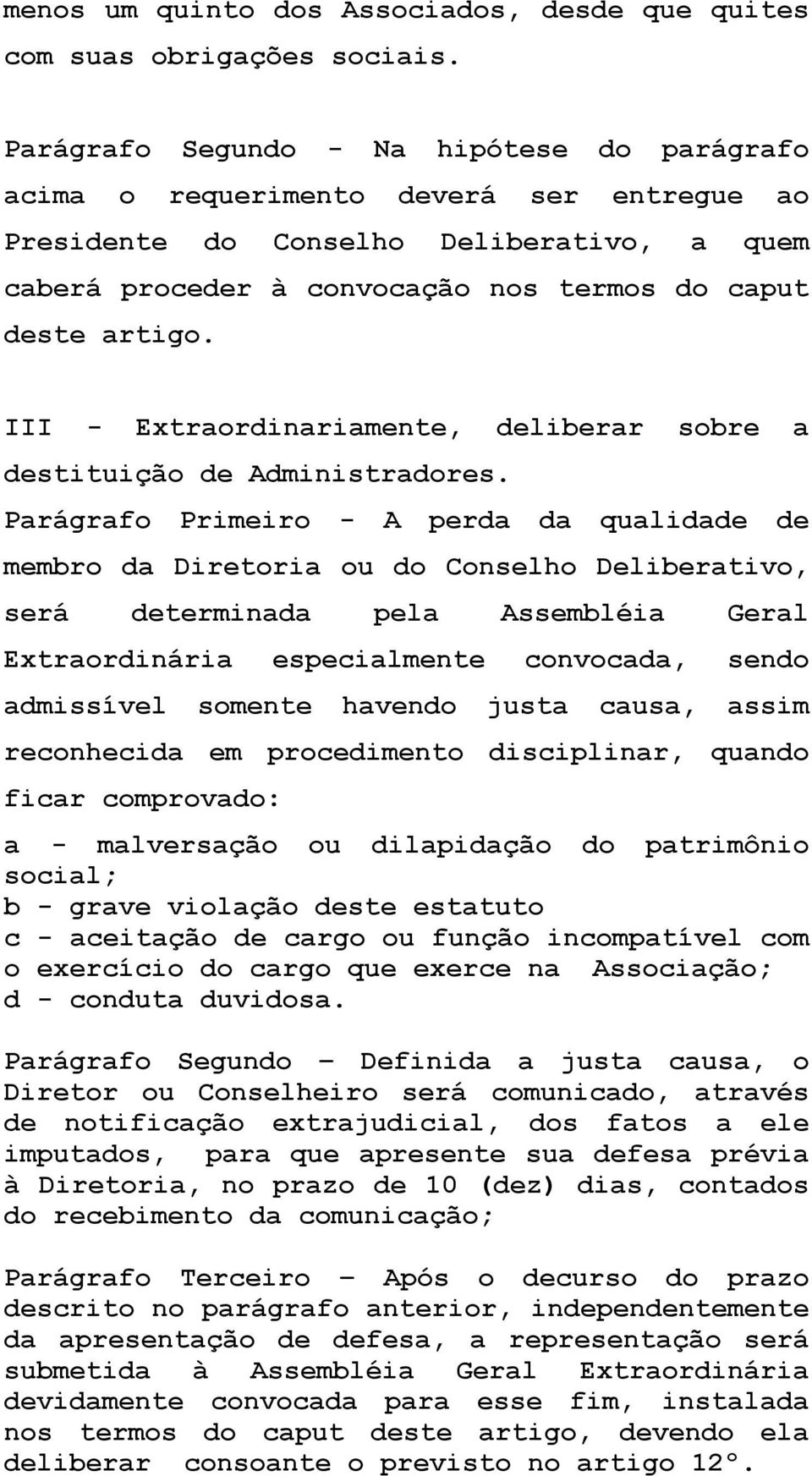 III - Extraordinariamente, deliberar sobre a destituição de Administradores.