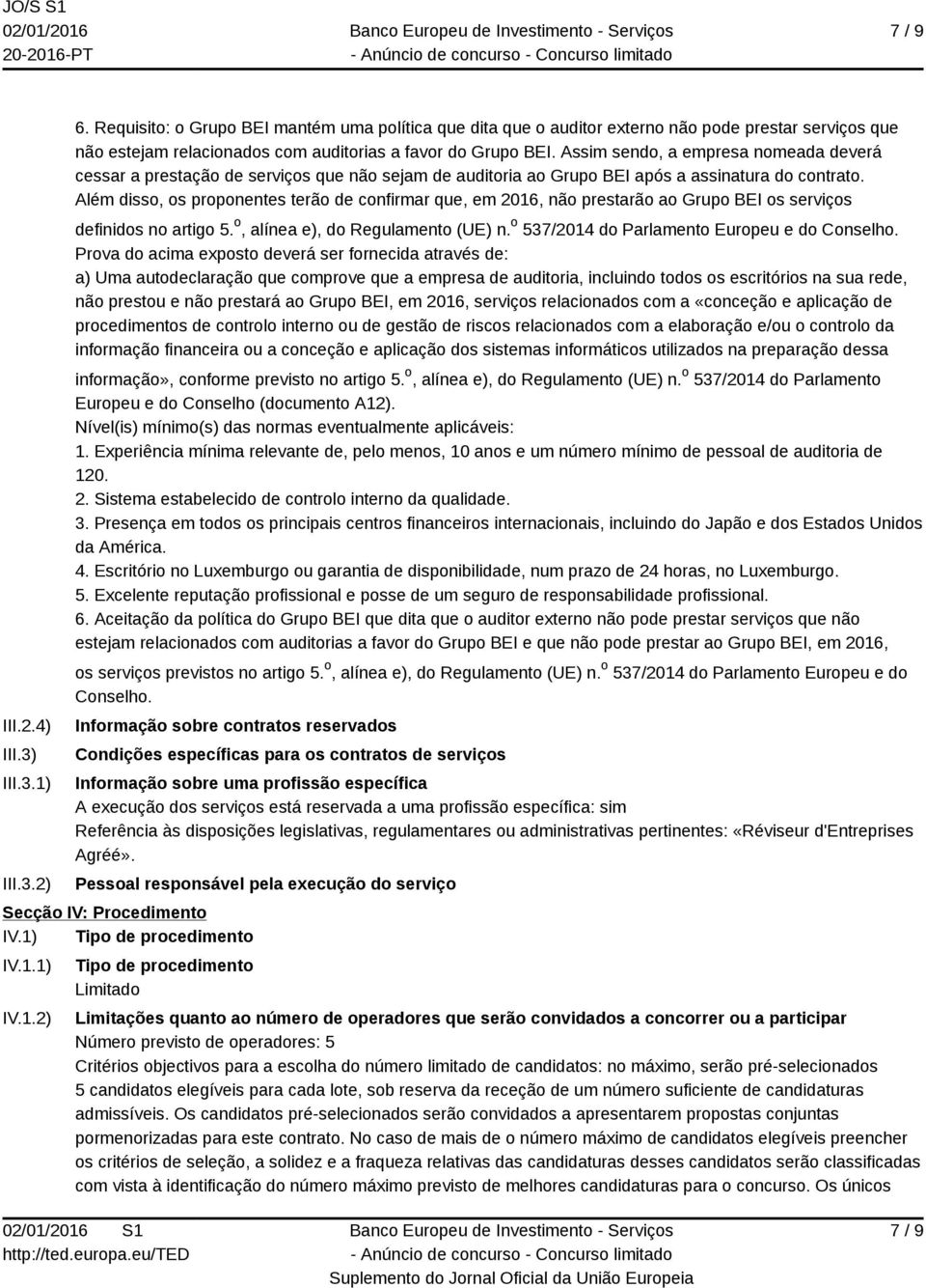 Assim sendo, a empresa nomeada deverá cessar a prestação de serviços que não sejam de auditoria ao Grupo BEI após a assinatura do contrato.