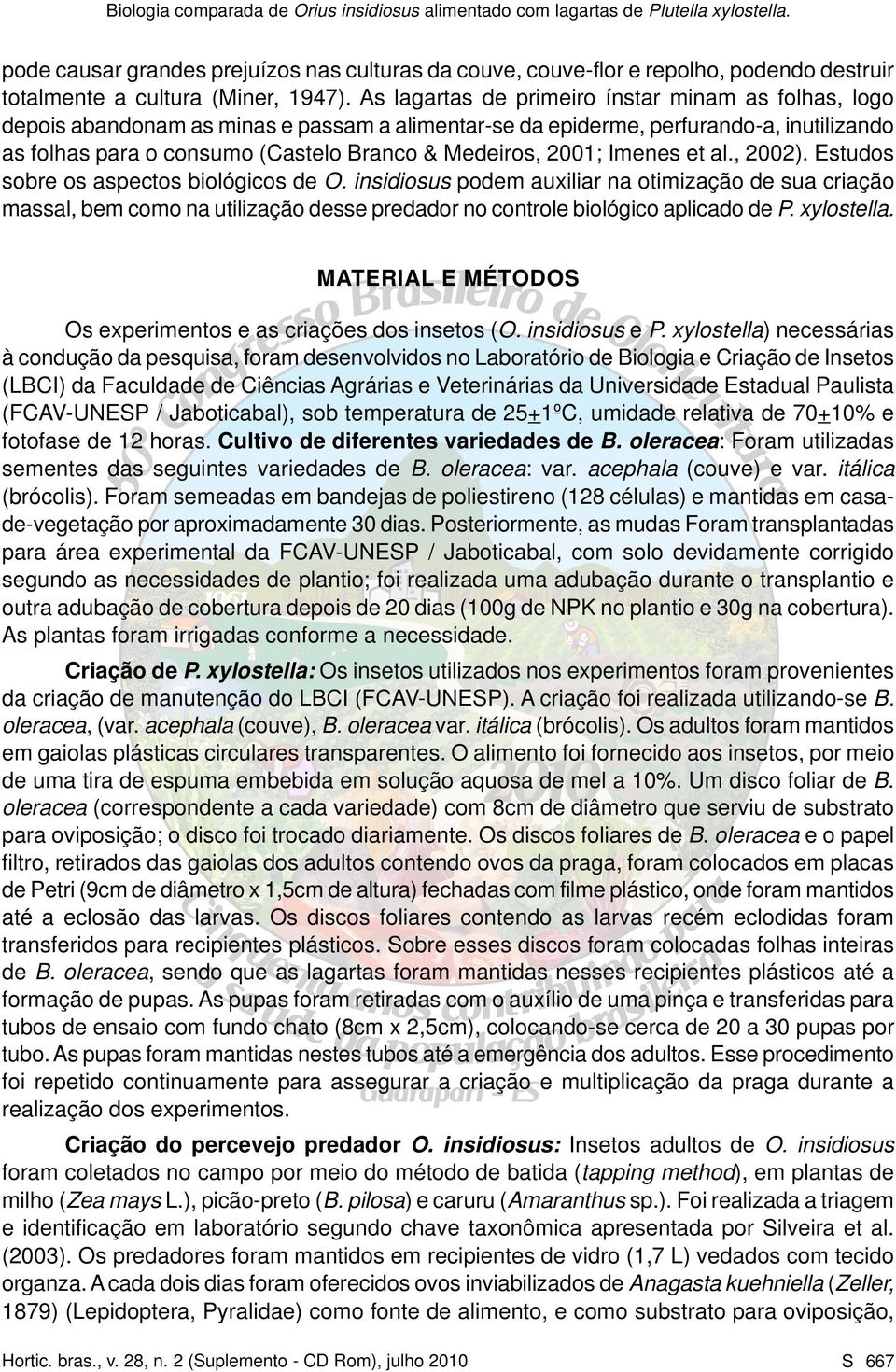 2001; Imenes et al., 2002). Estudos sobre os aspectos biológicos de O.