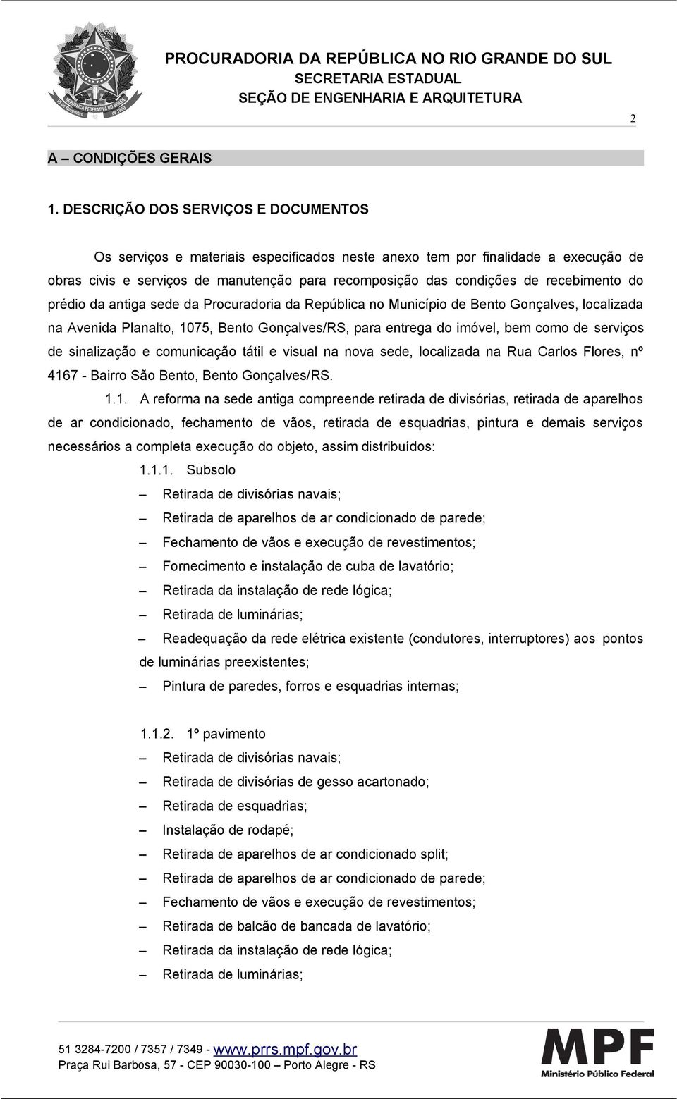 recebimento do prédio da antiga sede da Procuradoria da República no Município de Bento Gonçalves, localizada na Avenida Planalto, 1075, Bento Gonçalves/RS, para entrega do imóvel, bem como de