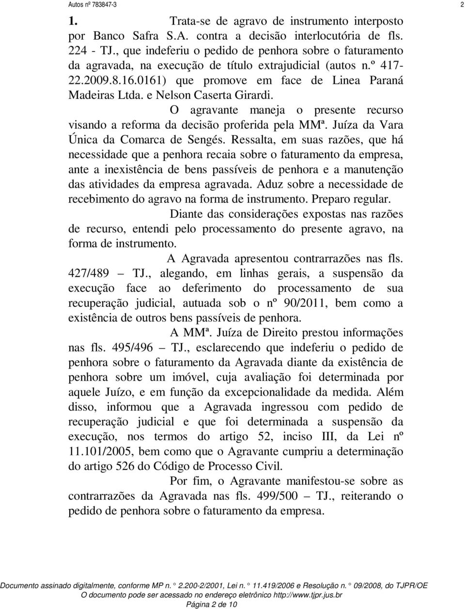 e Nelson Caserta Girardi. O agravante maneja o presente recurso visando a reforma da decisão proferida pela MMª. Juíza da Vara Única da Comarca de Sengés.