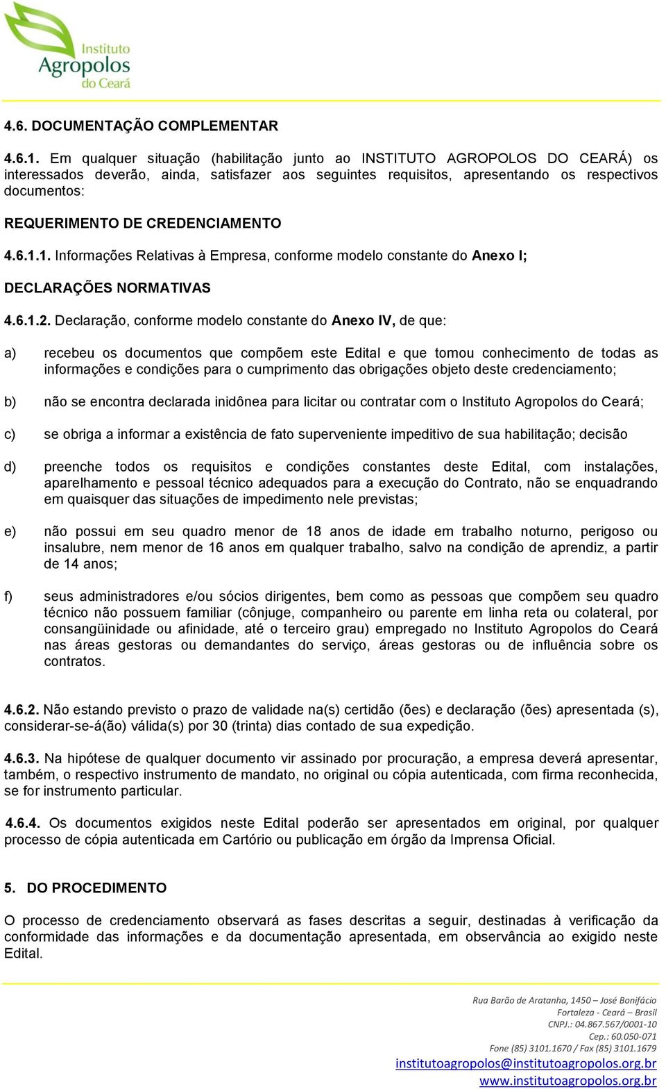 CREDENCIAMENTO 4.6.1.1. Informações Relativas à Empresa, conforme modelo constante do Anexo I; DECLARAÇÕES NORMATIVAS 4.6.1.2.