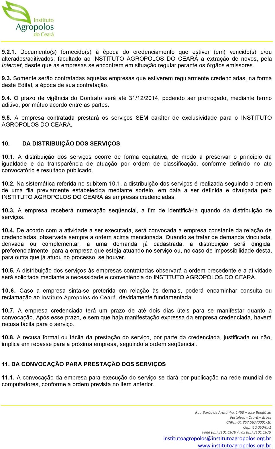 empresas se encontrem em situação regular perante os órgãos emissores. 9.3.