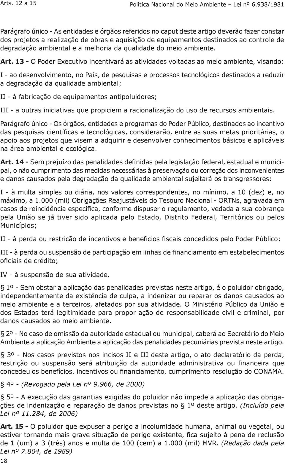 degradação ambiental e a melhoria da qualidade do meio ambiente. Art.