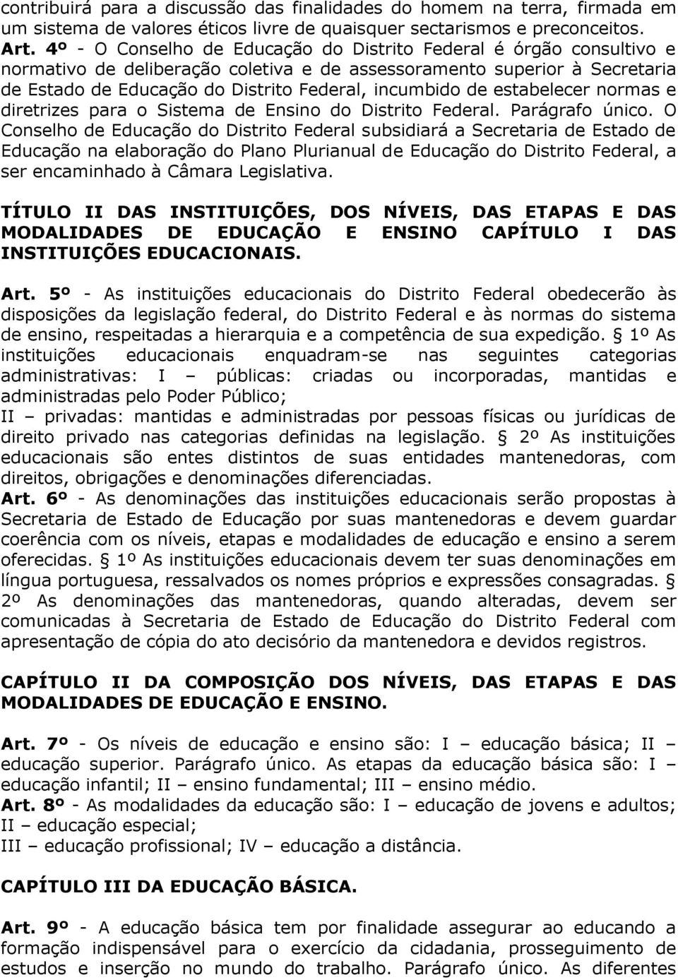 de estabelecer normas e diretrizes para o Sistema de Ensino do Distrito Federal. Parágrafo único.