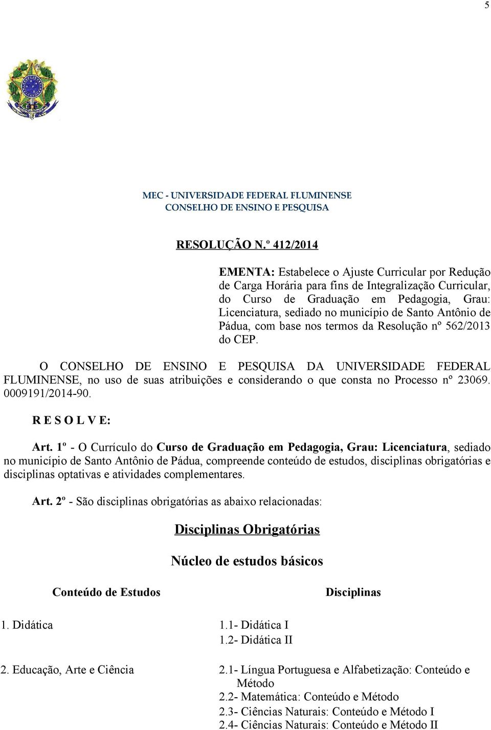Santo Antônio de Pádua, com base nos termos da Resolução nº 562/2013 do CEP.