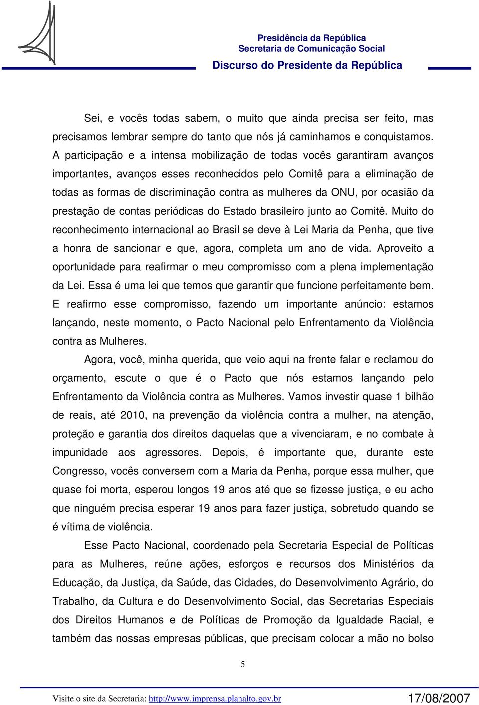 da ONU, por ocasião da prestação de contas periódicas do Estado brasileiro junto ao Comitê.