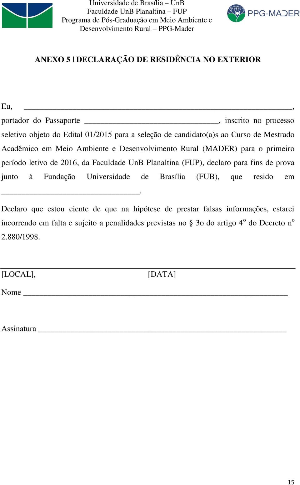 Planaltina (FUP), declaro para fins de prova junto à Fundação Universidade de Brasília (FUB), que resido em.