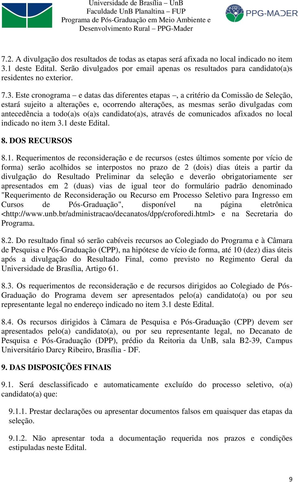 o(a)s candidato(a)s, através de comunicados afixados no local indicado no item 3.1 