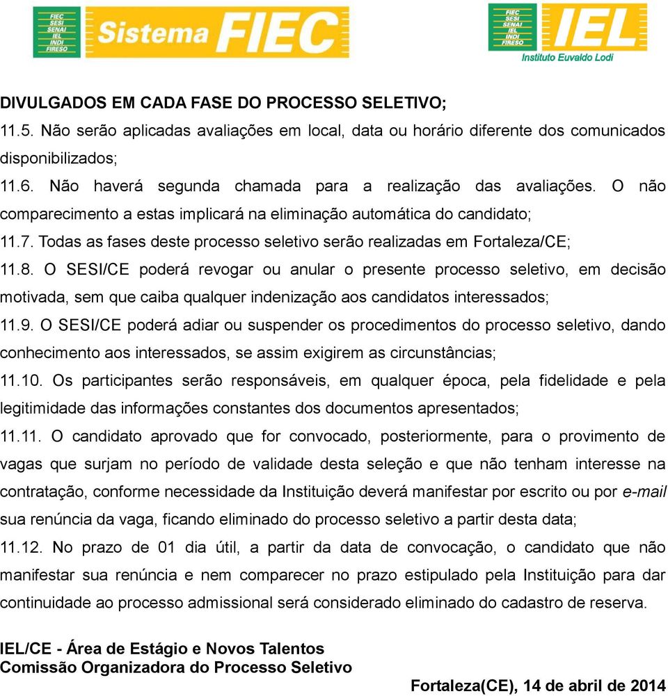 Todas as fases deste processo seletivo serão realizadas em Fortaleza/CE; 11.8.