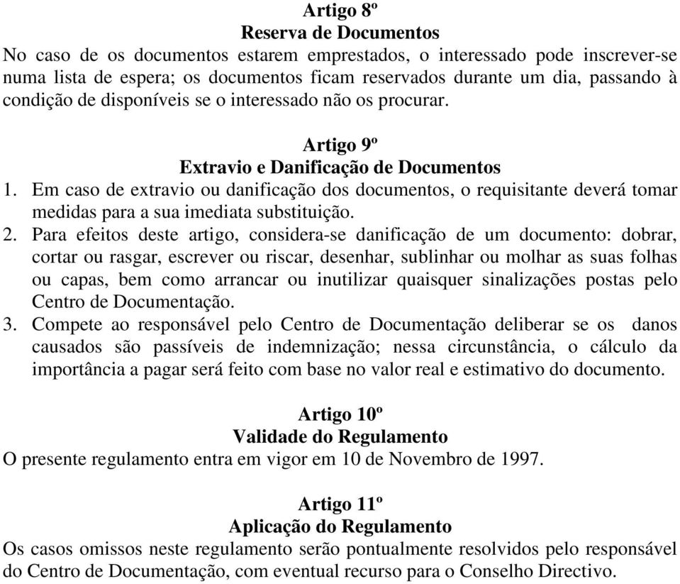 Em caso de extravio ou danificação dos documentos, o requisitante deverá tomar medidas para a sua imediata substituição. 2.