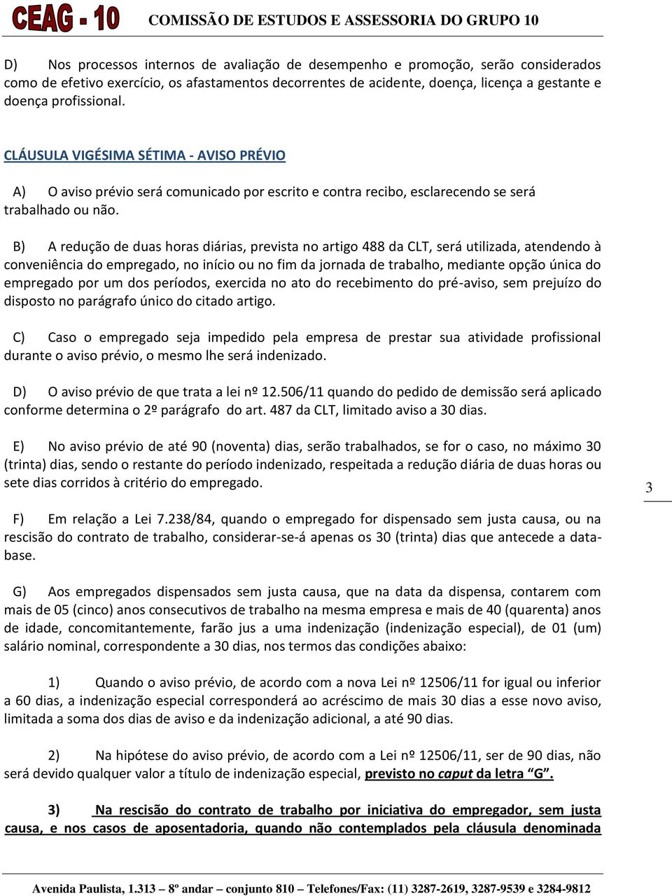 B) A redução de duas horas diárias, prevista no artigo 488 da CLT, será utilizada, atendendo à conveniência do empregado, no início ou no fim da jornada de trabalho, mediante opção única do empregado