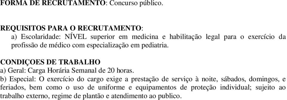 médico com especialização em pediatria. CONDIÇOES DE TRABALHO a) Geral: Carga Horária Semanal de 20 horas.