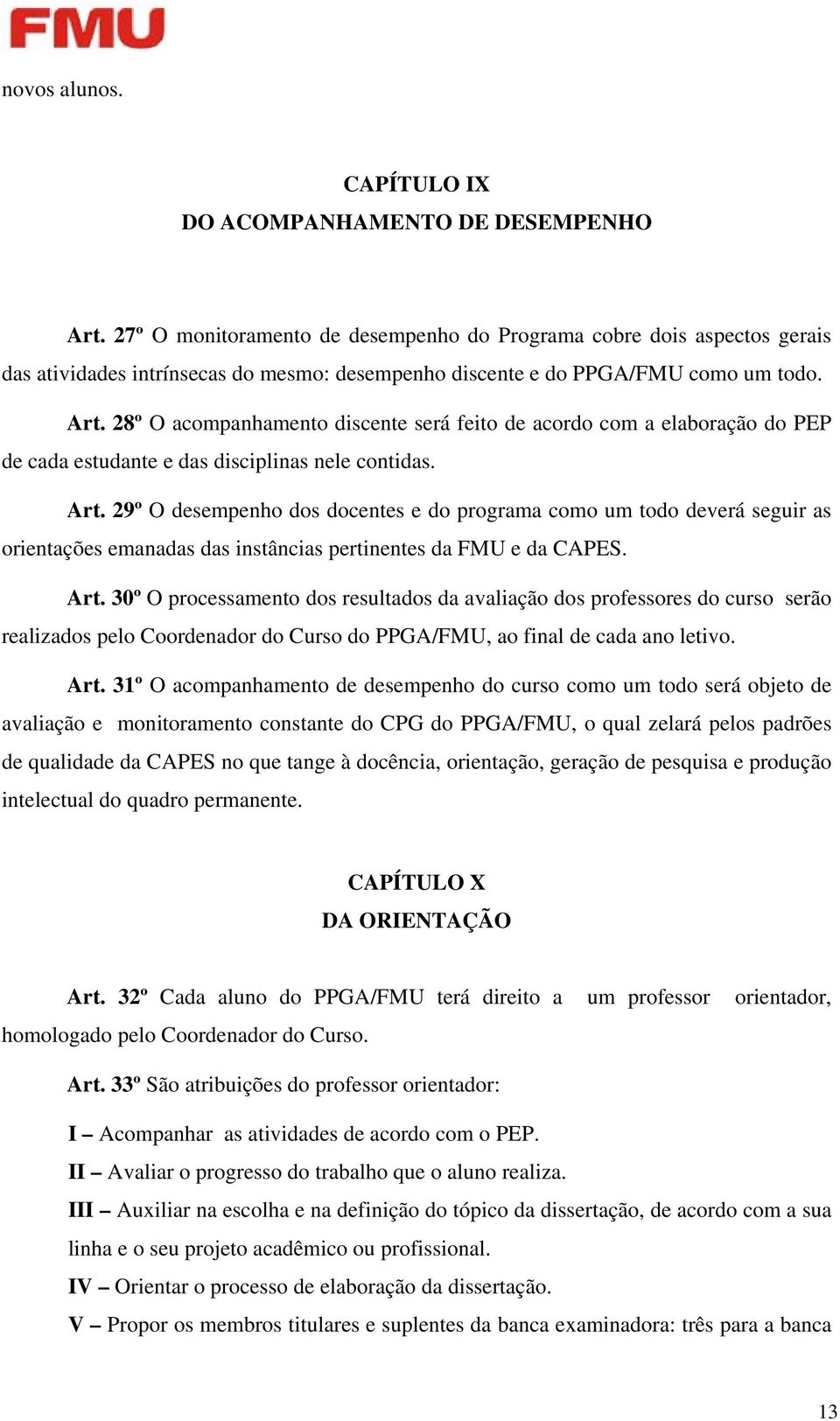 28º O acompanhamento discente será feito de acordo com a elaboração do PEP de cada estudante e das disciplinas nele contidas. Art.