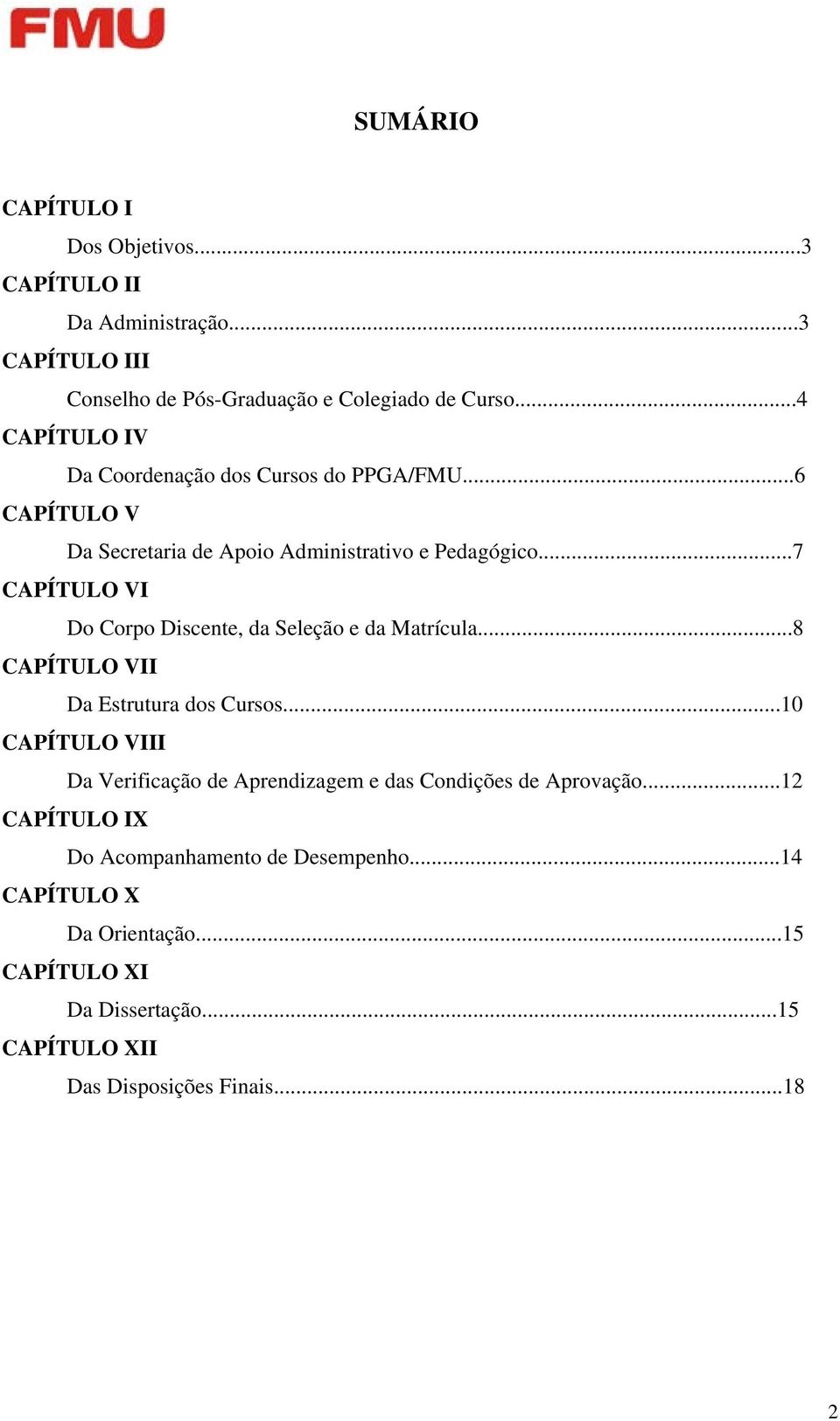 ..7 CAPÍTULO VI Do Corpo Discente, da Seleção e da Matrícula...8 CAPÍTULO VII Da Estrutura dos Cursos.