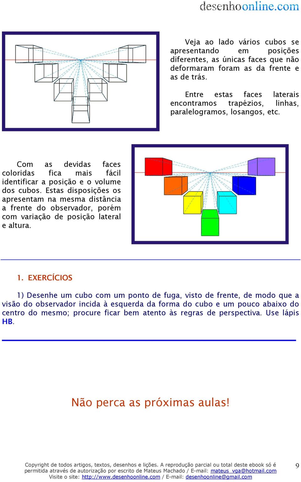 Com as devidas faces coloridas fica mais fácil identificar a posição e o volume dos cubos.