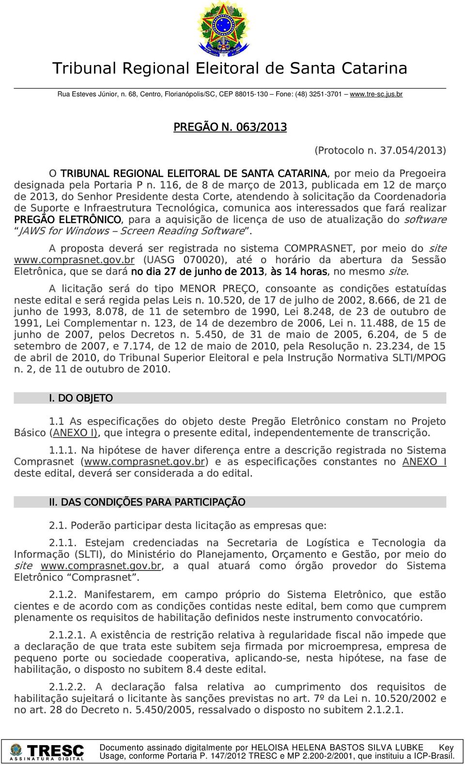 116, de 8 de março de 2013, publicada em 12 de março de 2013, do Senhor Presidente desta Corte, atendendo à solicitação da Coordenadoria de Suporte e Infraestrutura Tecnológica, comunica aos