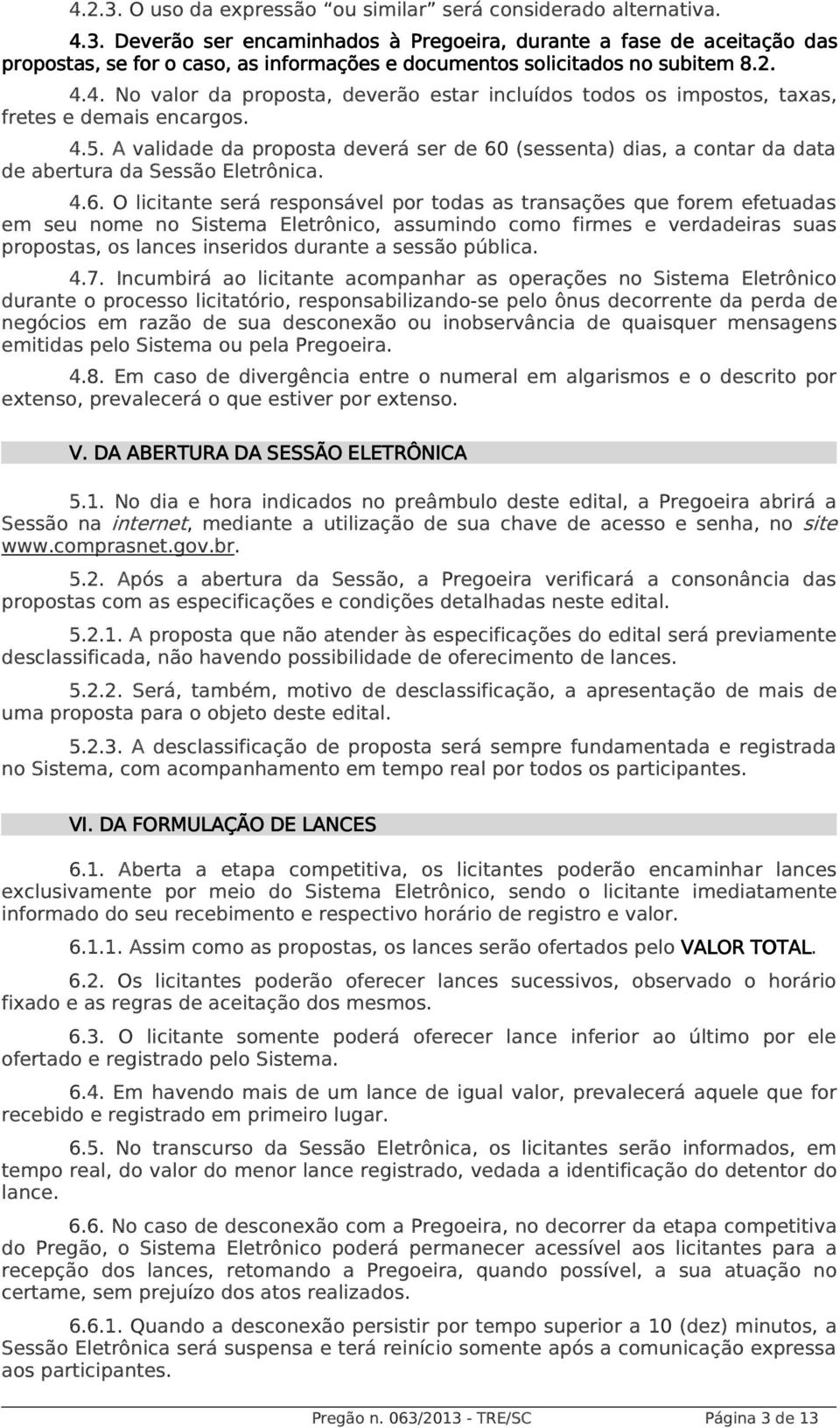 A validade da proposta deverá ser de 60