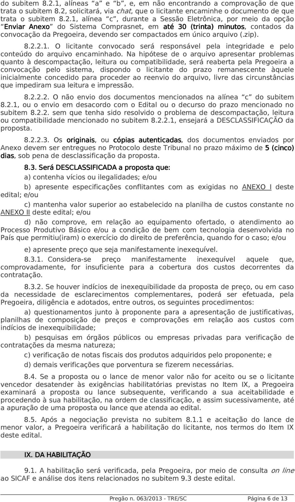 solicitará, via chat, que o licitante encaminhe o documento de que trata o subitem 8.2.