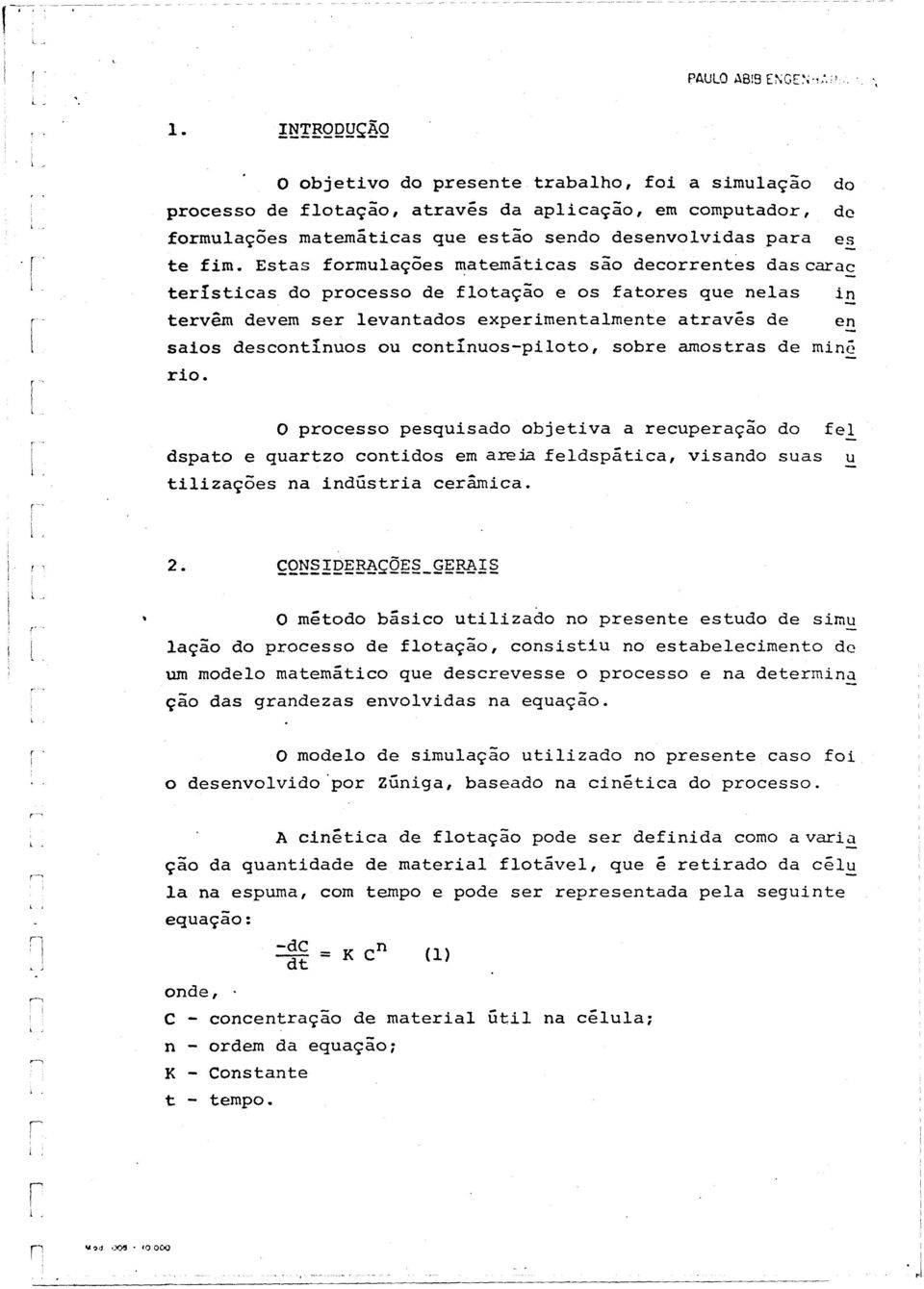 O pcess pesqusad bjetva a ecupeaça d fe dspat e quatz cntds em aem fedspátca, vsand suas u tzações na ndústa ceâmca., 2.