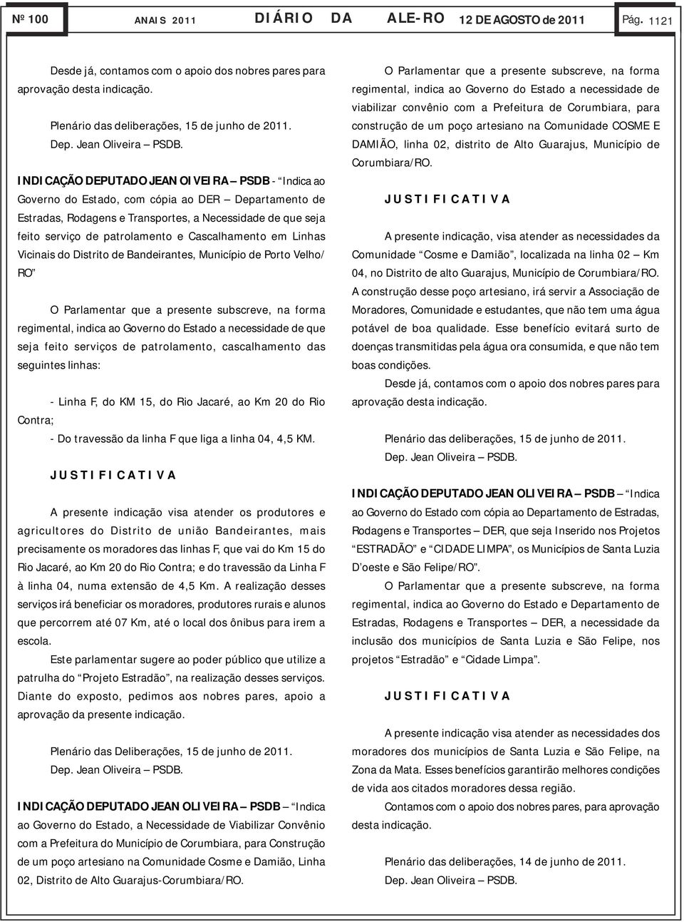 Cascalhamento em Linhas Vicinais do Distrito de Bandeirantes, Município de Porto Velho/ RO regimental, indica ao Governo do Estado a necessidade de que seja feito serviços de patrolamento,