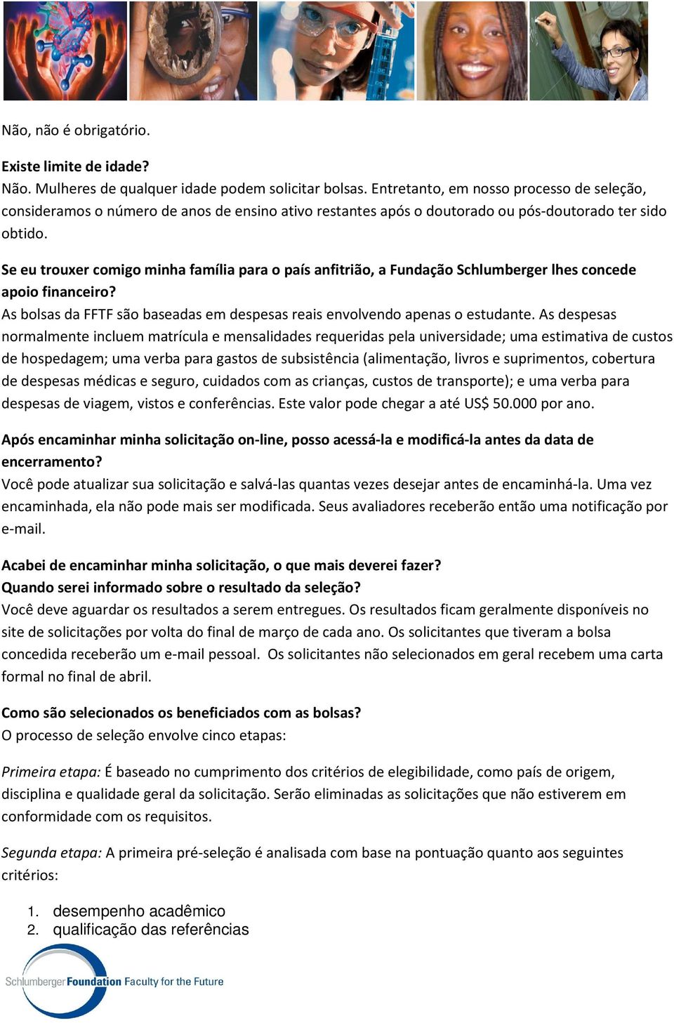 Se eu trouxer comigo minha família para o país anfitrião, a Fundação Schlumberger lhes concede apoio financeiro? As bolsas da FFTF são baseadas em despesas reais envolvendo apenas o estudante.