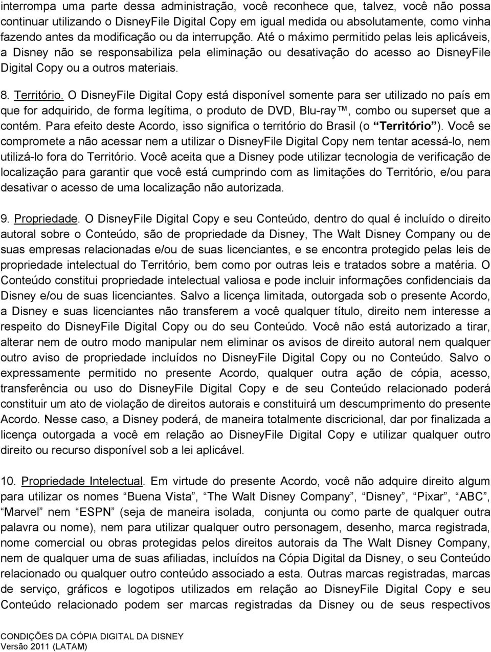 8. Território. O DisneyFile Digital Copy está disponível somente para ser utilizado no país em que for adquirido, de forma legítima, o produto de DVD, Blu-ray, combo ou superset que a contém.