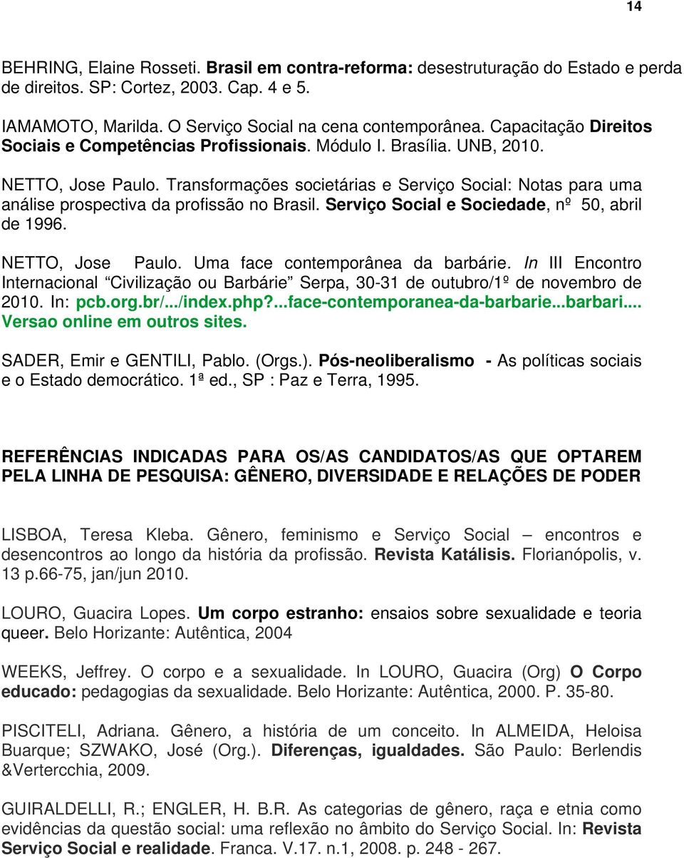 Transformações societárias e Serviço Social: Notas para uma análise prospectiva da profissão no Brasil. Serviço Social e Sociedade, nº 50, abril de 1996. NETTO, Jose Paulo.