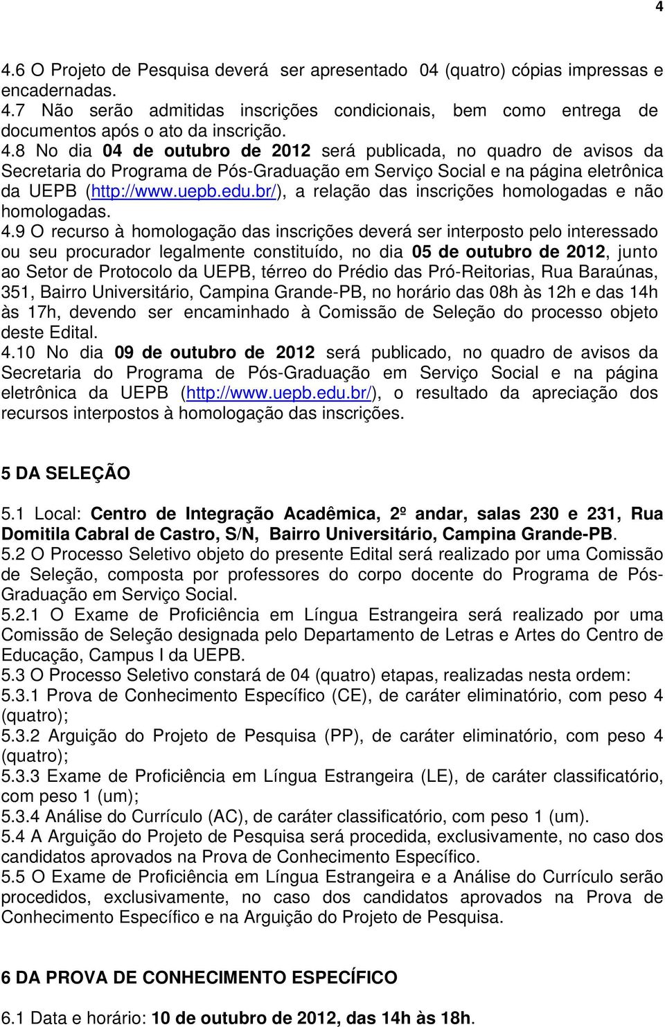 br/), a relação das inscrições homologadas e não homologadas. 4.