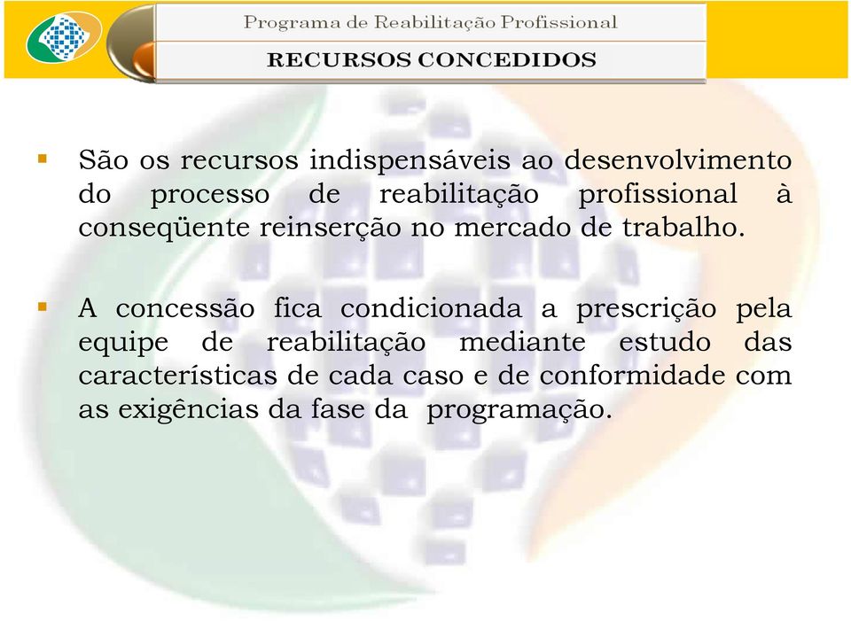 A concessão fica condicionada a prescrição pela equipe de reabilitação mediante