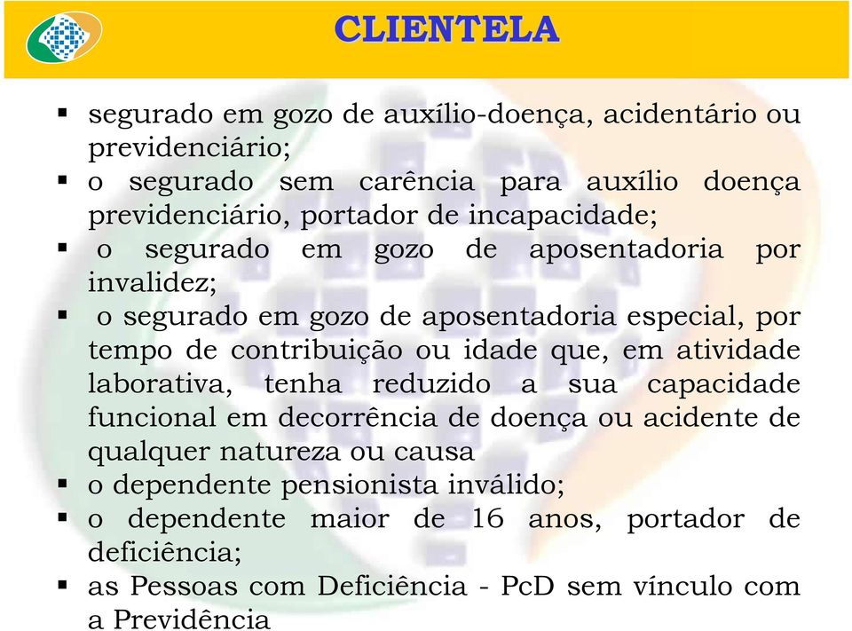 idade que, em atividade laborativa, tenha reduzido a sua capacidade funcional em decorrência de doença ou acidente de qualquer natureza ou causa o